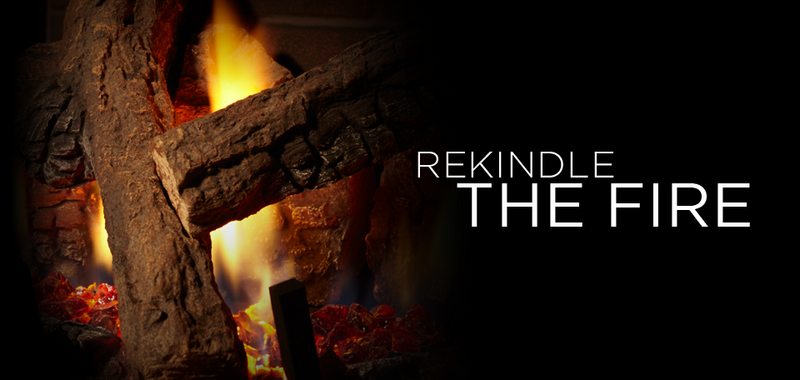 Rekindle your fire